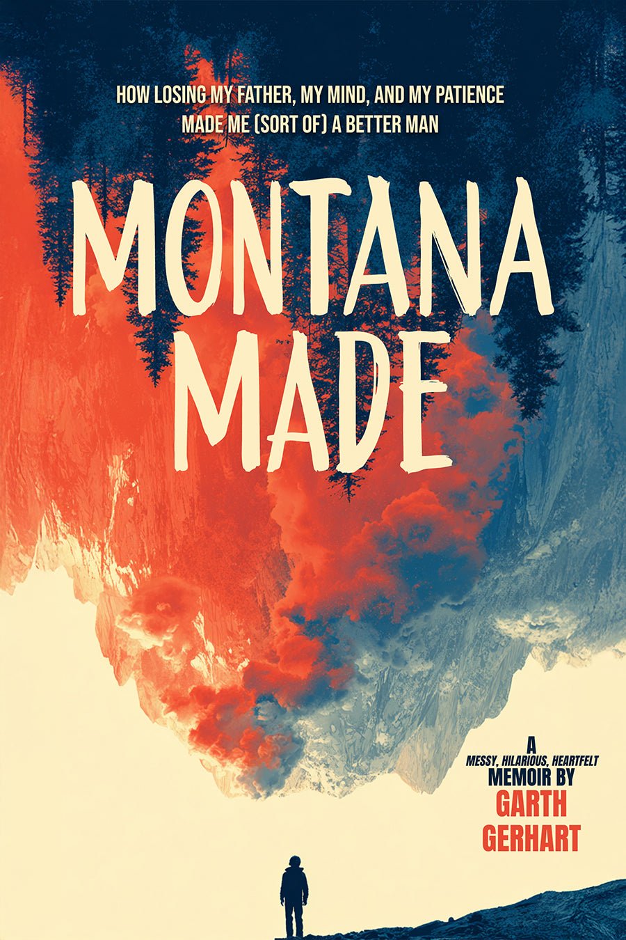 Montana Made: How Losing My Father, My Mind, and My Patience Made Me (Sort of) a Better Man - Library Tales Publishing