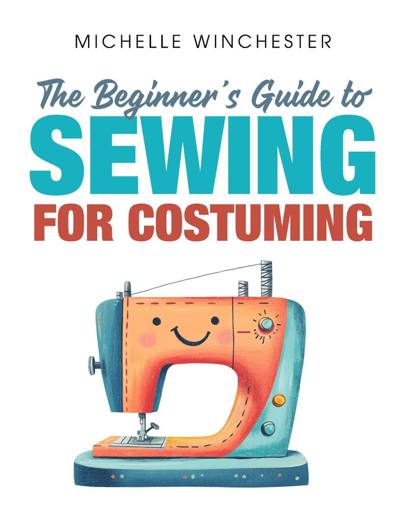 The Beginner's Guide to Sewing for Costuming: A Step - by - Step Guide to Sewing for Theater, Film, Cosplay & More - Library Tales Publishing