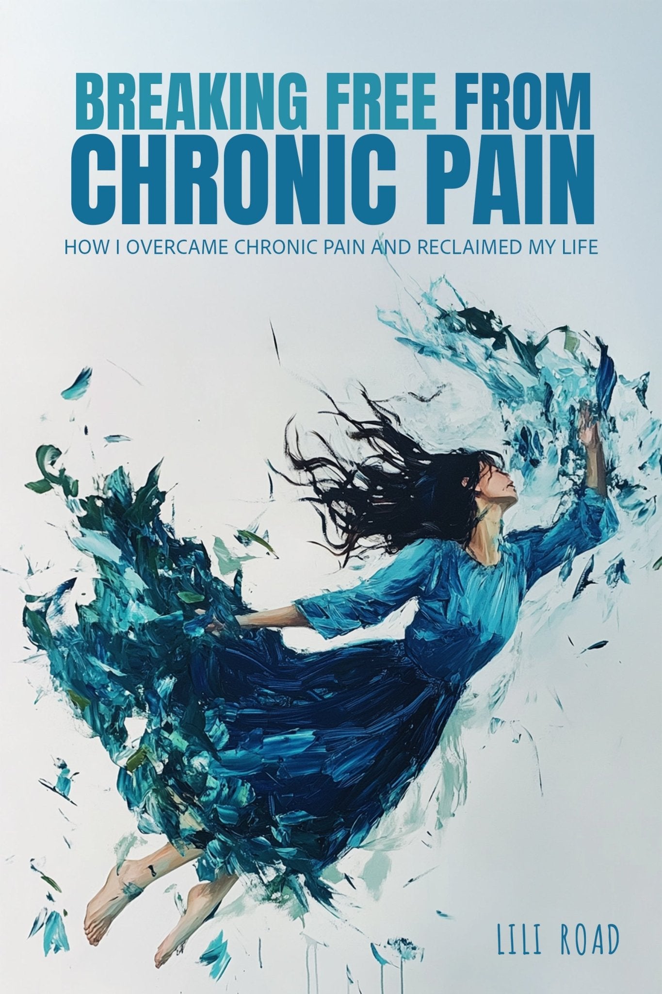 Breaking Free from Chronic Pain: How I Overcame Chronic Pain and Reclaimed My Life - Library Tales Publishing