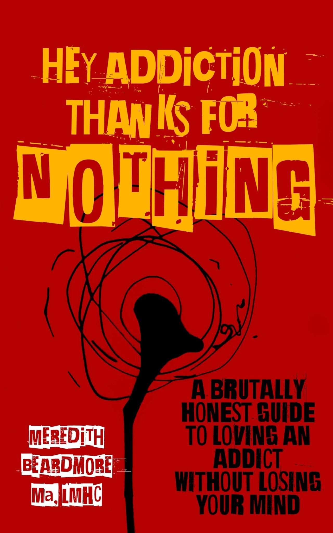 Hey Addiction, Thanks for NOTHING - A Brutally Honest Guide to Loving an Addict - Library Tales Publishing