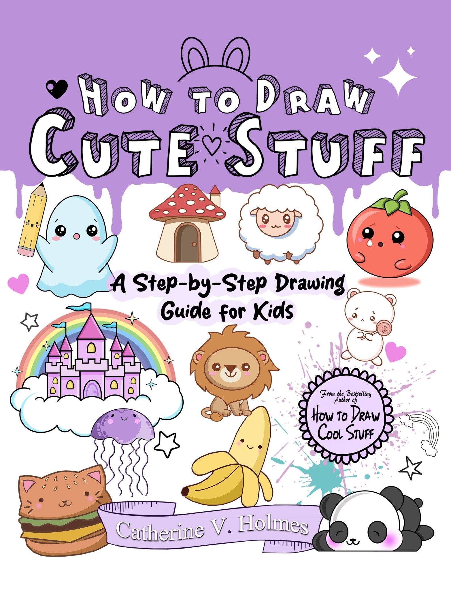 How to Draw Cute Stuff: A Step - by - Step Drawing Guide for Kids - Library Tales Publishing