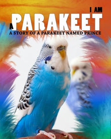 I Am a Parakeet: A Story of a Parakeet Named Prince - Library Tales Publishing