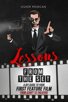 Lessons from the Set: A DIY Guide to Your First Feature Film - Library Tales Publishing