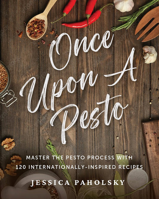 Once Upon a Pesto: Master the Pesto Process with 120 Internationally - Inspired Recipes - Library Tales Publishing