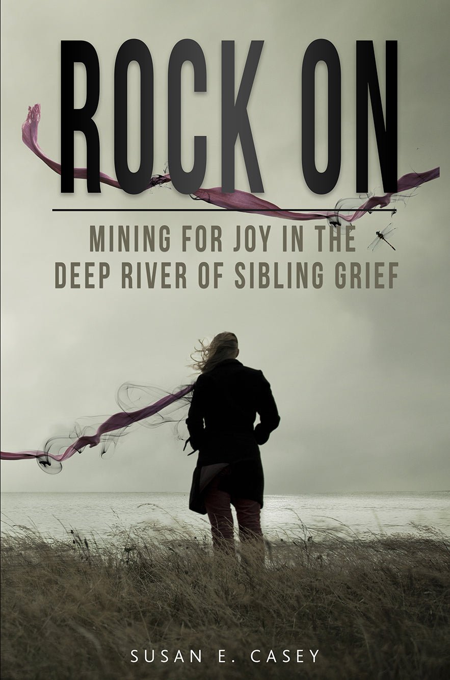 Rock On: Mining for Joy in the Deep River of Sibling Grief - Library Tales Publishing