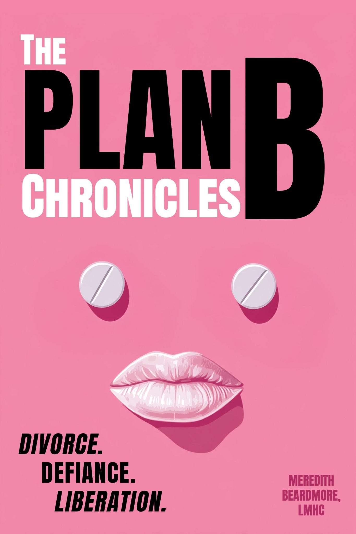 The Plan B Chronicles: Divorce. Defiance. Liberation. - Library Tales Publishing