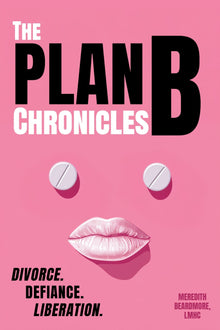 The Plan B Chronicles: Divorce. Defiance. Liberation. - Library Tales Publishing