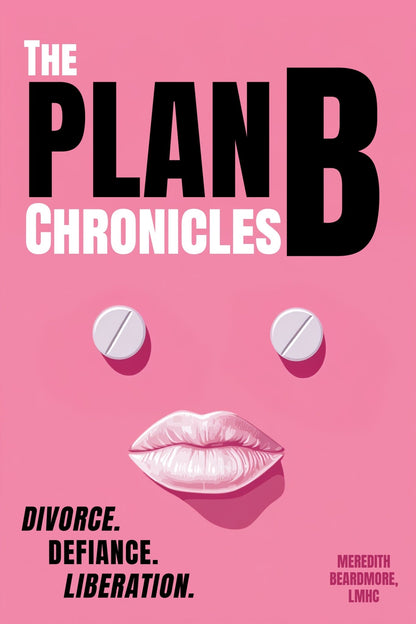 The Plan B Chronicles: Divorce. Defiance. Liberation. - Library Tales Publishing